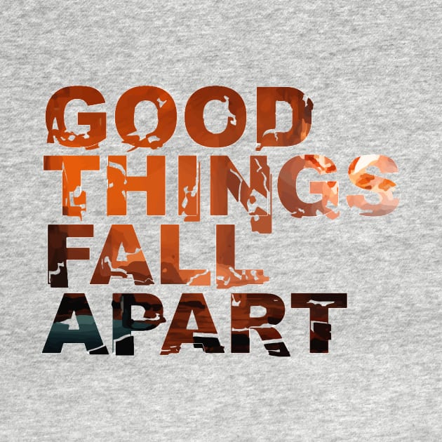 Good Things Fall Apart by usernate